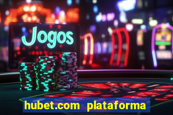 hubet.com plataforma de jogos